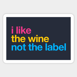 I like the wine not the label – Pansexual Pride LGBTQ Equality Magnet
